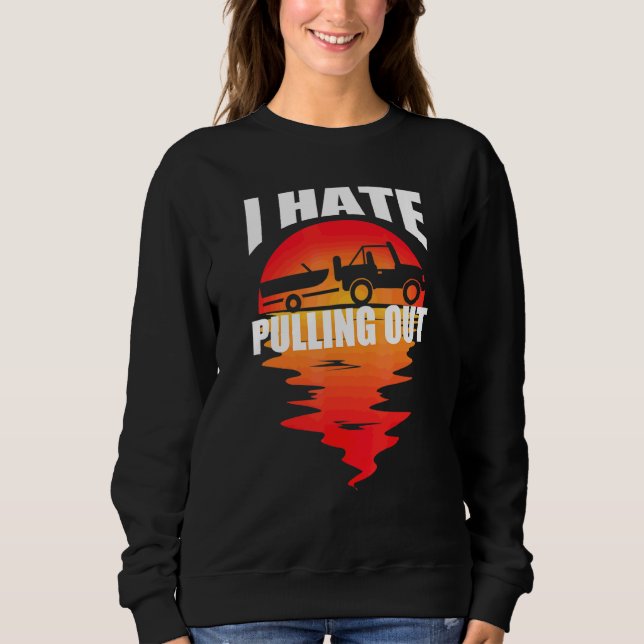 I Hate Pulling Out Sunset Boat Trailer Captain Sweatshirt (Front)