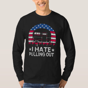 I Hate Pulling Out Travel Trailer Usa Flag Camping T-Shirt