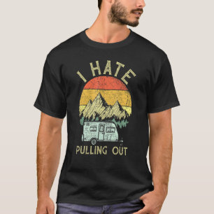I Hate Pulling Out With My Camping Van Retro Vinta T-Shirt