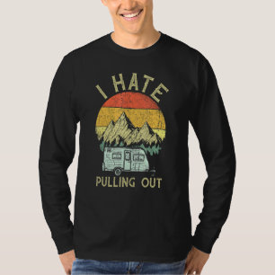 I Hate Pulling Out With My Camping Van Retro Vinta T-Shirt