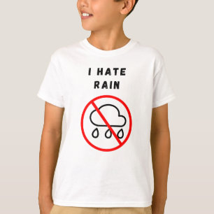 I hate rain T-Shirt