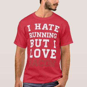 I Hate Running But I Love Bacon T-Shirt