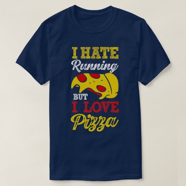 I Hate Running But I Love Pizza Funny Pizza Lover  T-Shirt (Design Front)