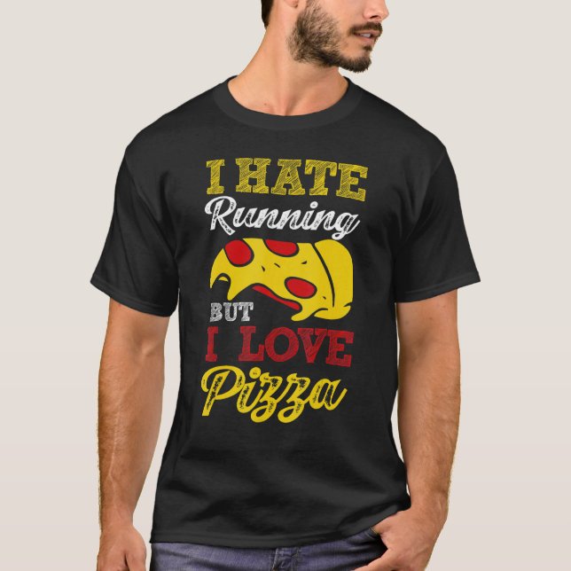 I Hate Running But I Love Pizza T-Shirt (Front)