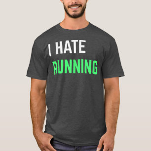 I Hate Running  Funny Running s Eercise Workout  T-Shirt
