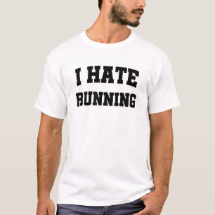 I Hate Running Funny T-Shirt