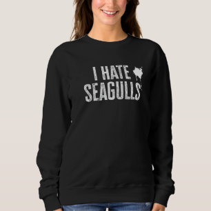 I Hate Seagulls Sweatshirt