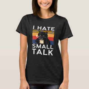 I Hate Small Alk Sarcastic Black Cat Memes T-Shirt