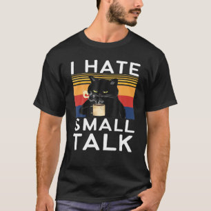 I Hate Small Alk Sarcastic Black Cat Memes T-Shirt