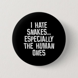 I Hate Snakes The Human Ones Funny Humour Quote 6 Cm Round Badge