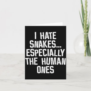 I Hate Snakes The Human Ones Funny Humour Quote Card