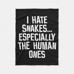 I Hate Snakes The Human Ones Funny Humour Quote Fleece Blanket
