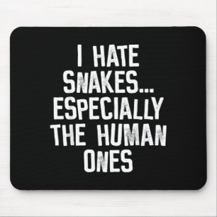 I Hate Snakes The Human Ones Funny Humour Quote Mouse Mat