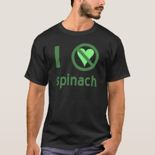 I Hate Spinach No Love T-Shirt