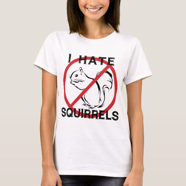 I Hate Squirrels T-Shirt (Front)