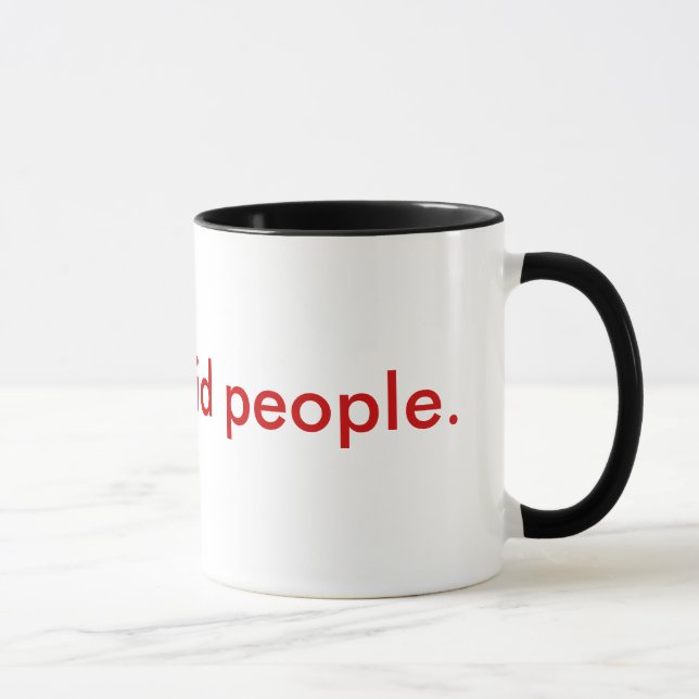 I hate stupid people. mug (Right)