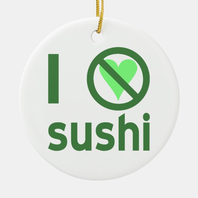 I Hate Sushi No Love  Ceramic Tree Decoration (Front)