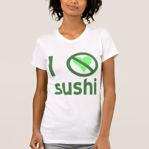 I Hate Sushi No Love T-Shirt