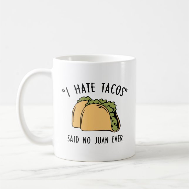 I Hate Tacos – Said No Juan Ever Coffee Mug (Left)