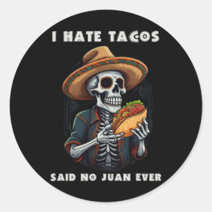 I Hate Tacos Said No Juan Ever Funny Cinco De Mayo Classic Round Sticker