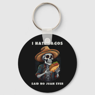I Hate Tacos Said No Juan Ever Funny Cinco De Mayo Key Ring