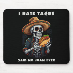 I Hate Tacos Said No Juan Ever Funny Cinco De Mayo Mouse Mat