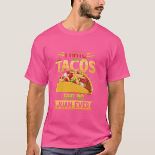 I Hate Tacos Said No Juan Ever Funny Mexican Food T-Shirt