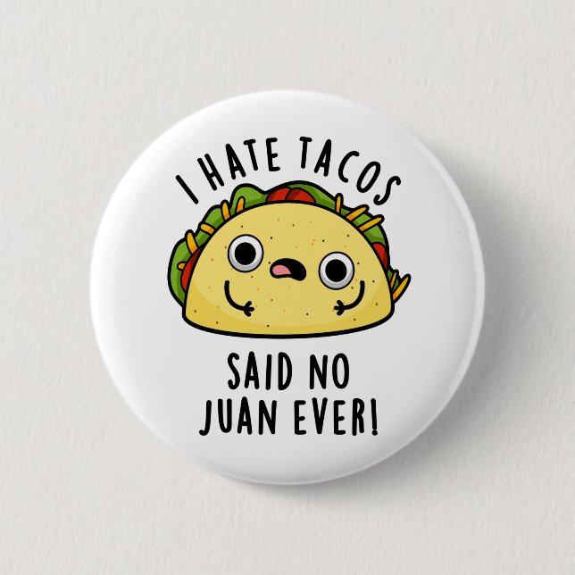 I Hate Tacos Said No Juan Ever Funny Taco Pun  6 Cm Round Badge (Front)