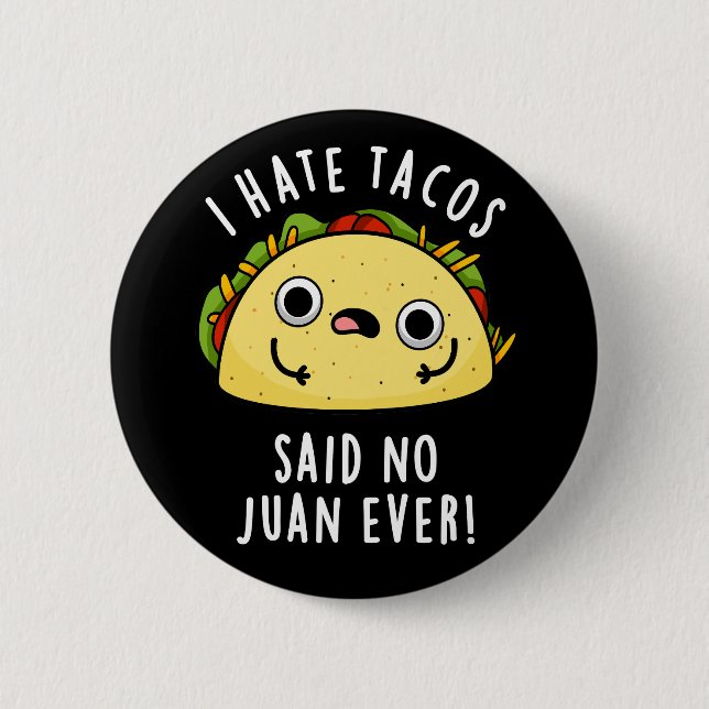 I Hate Tacos Said No Juan Ever Taco Pun Dark BG 6 Cm Round Badge (Front)