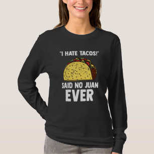 I Hate Tacos Said No Juan Humour Taco Foodie T-Shirt
