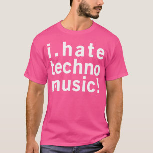 I Hate Techno Music Funny Cool Anti Electro Music  T-Shirt