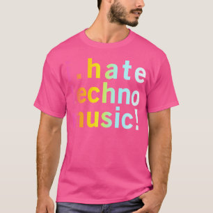 I Hate Techno Music - Funny Cool Anti Electro Quot T-Shirt