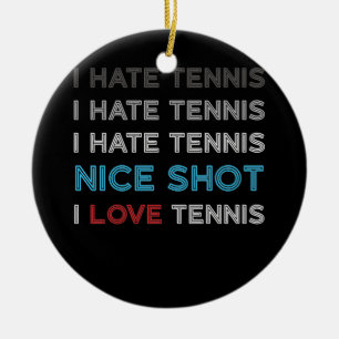 I Hate Tennis I Hate Nice Shot I Love Tennis Ceramic Tree Decoration