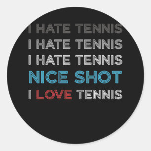 I Hate Tennis I Hate Nice Shot I Love Tennis Classic Round Sticker