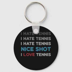 I Hate Tennis I Hate Nice Shot I Love Tennis Key Ring