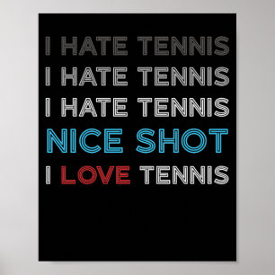 I Hate Tennis I Hate Nice Shot I Love Tennis Poster