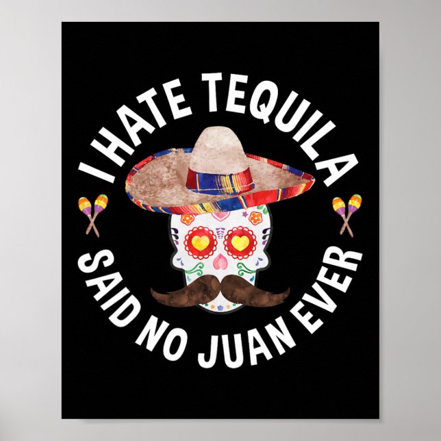 I Hate Tequila Said No Juan Ever Cinco De Mayo Shi Poster (Front)