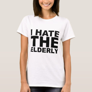 I HATE THE ELDERLY Awesome Shirt Hat Mug Mousepad