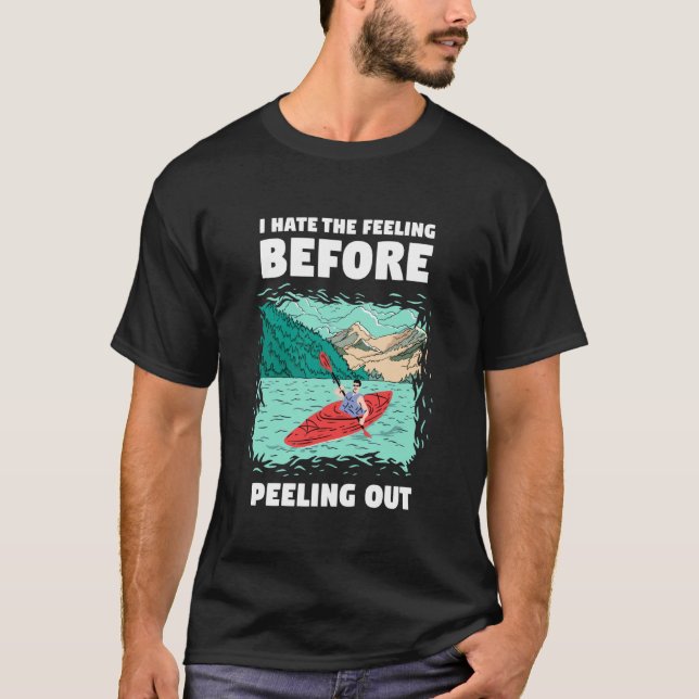 I Hate The Feeling Before Peeling Out Whitewater K T-Shirt (Front)