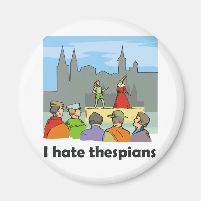 I hate thespians magnet (Front)