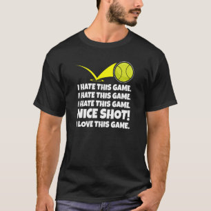 I Hate This Game Nice Shot I Love This Game Tennis T-Shirt