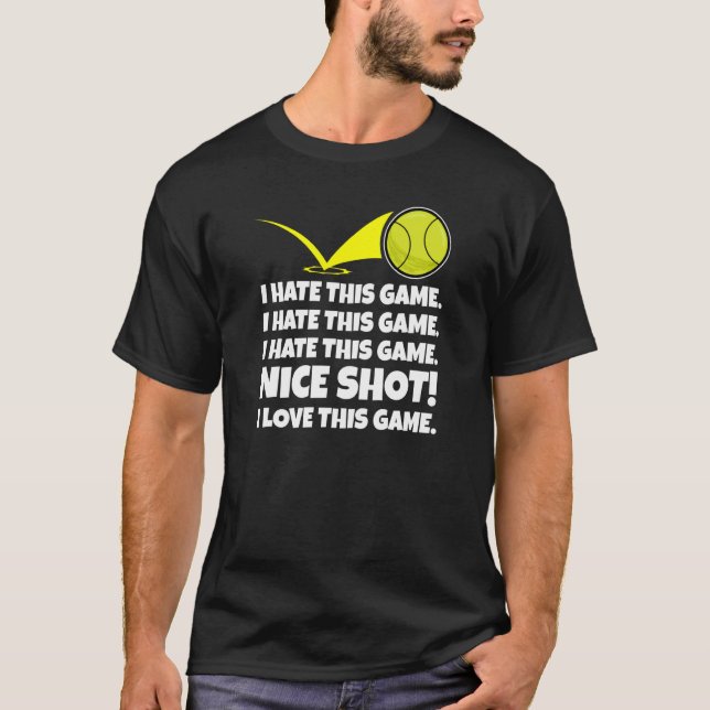I Hate This Game Nice Shot I Love This Game Tennis T-Shirt (Front)