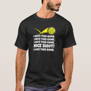 I Hate This Game Nice Shot I Love This Game Tennis T-Shirt