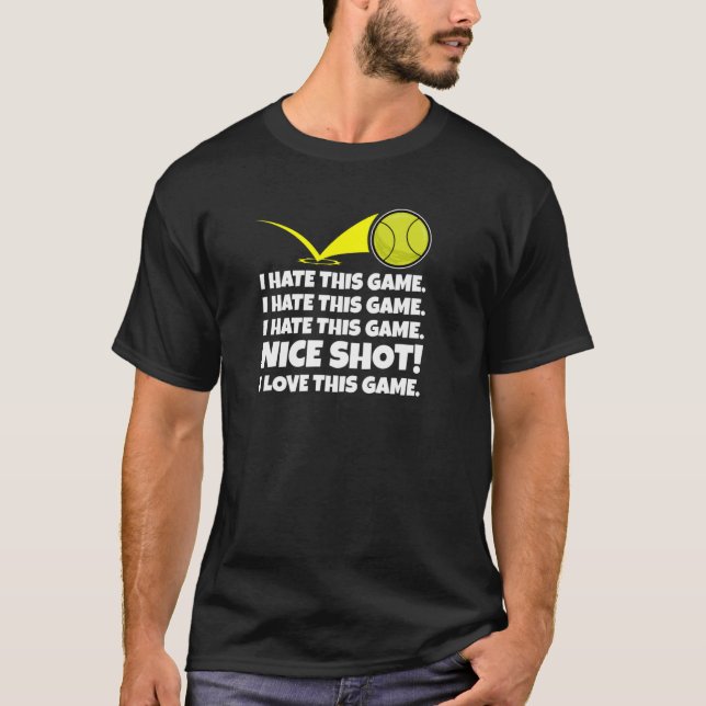 I Hate This Game Nice Shot I Love This Game Tennis T-Shirt (Front)