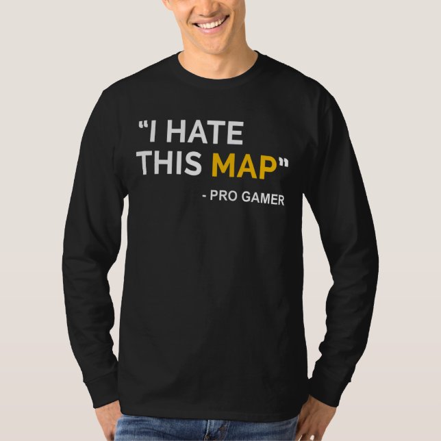 I Hate This Map Fps Gamer Definition Pixel  Gaming T-Shirt (Front)