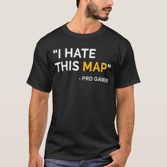 I Hate This Map Fps Gamer Definition Pixel  Gaming T-Shirt (Front)