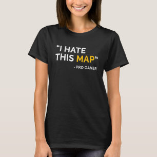 I Hate This Map Fps Gamer Definition Pixel  Gaming T-Shirt