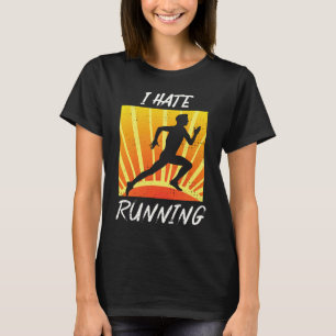 I Hate To Run Sarcastic Trail Track Runner T-Shirt