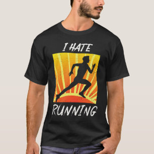 I Hate To Run  Sarcastic Trail Track Runner T-Shirt
