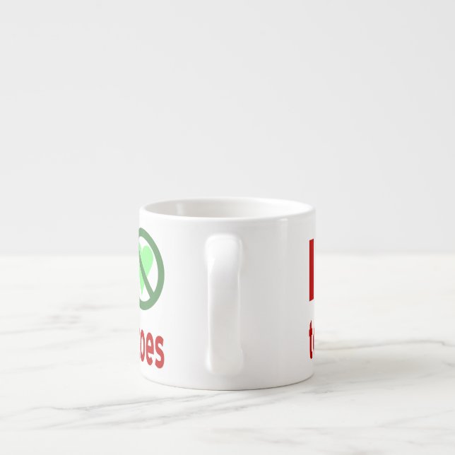 I Hate Tomatoes No Love Espresso Cup (Back)